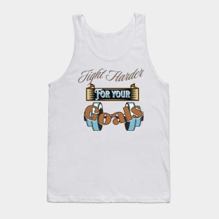 Fight Harder For Your Goals Tank Top